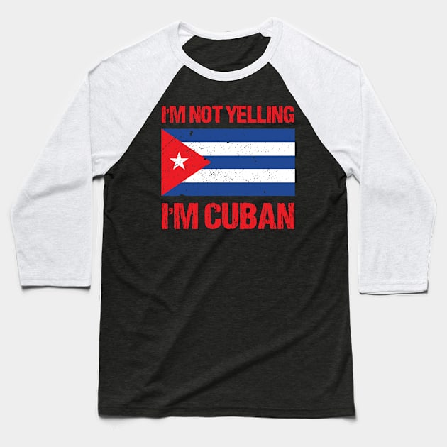 I'm Not Yelling I'm Cuban Baseball T-Shirt by TShirtWaffle1